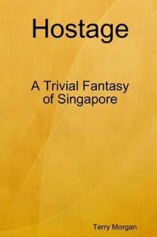 Cover of Hostage: A Trivial Fantasy of Singapore