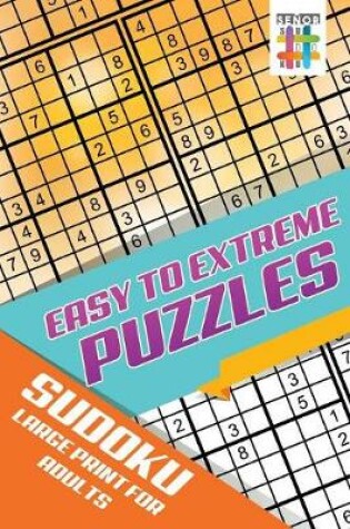 Cover of Easy to Extreme Puzzles Sudoku Large Print for Adults