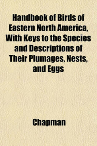 Cover of Handbook of Birds of Eastern North America, with Keys to the Species and Descriptions of Their Plumages, Nests, and Eggs