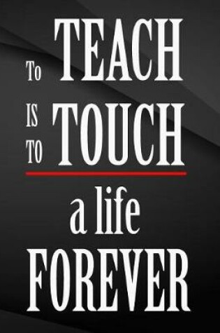 Cover of To teach is to touch a life forever.
