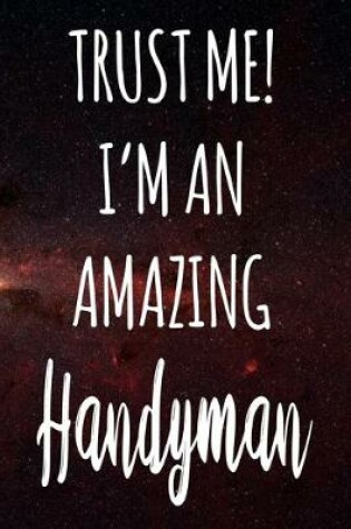 Cover of Trust Me! I'm An Amazing Handyman