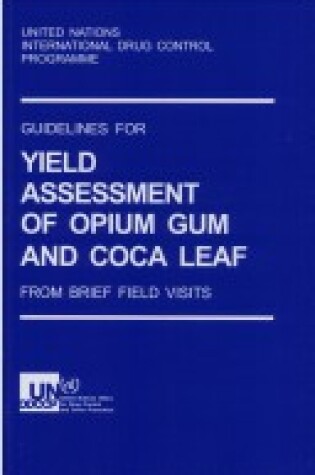 Cover of Guidelines for Yield Assessment of Opium Gum and Coca Leaf from Brief Field Visits