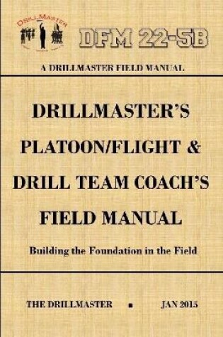 Cover of Drillmaster's Platoon/Flight & Drill Team Coach's Field Manual