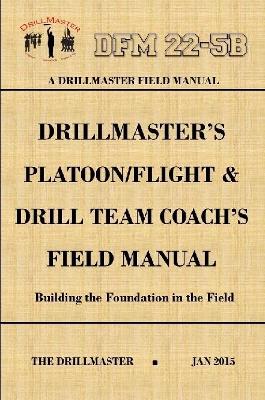 Book cover for Drillmaster's Platoon/Flight & Drill Team Coach's Field Manual