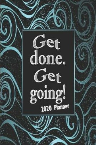 Cover of Get Done. Get Going! 2020 Planner