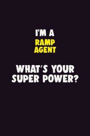 Cover of I'M A Ramp Agent, What's Your Super Power?