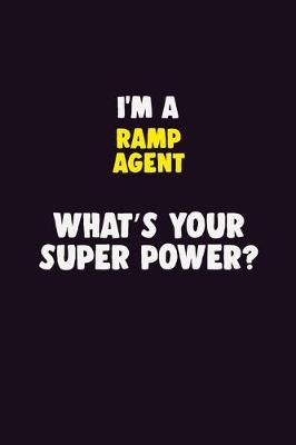 Book cover for I'M A Ramp Agent, What's Your Super Power?