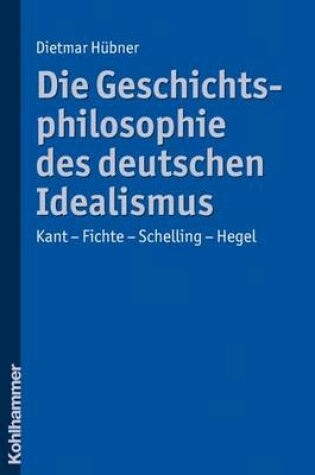 Cover of Die Geschichtsphilosophie Des Deutschen Idealismus