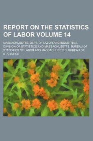 Cover of Report on the Statistics of Labor Volume 14