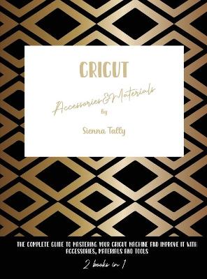 Book cover for Cricut Accessories And Materials