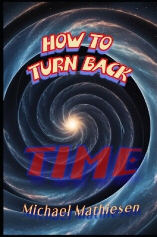 Cover of How To Turn Back Time