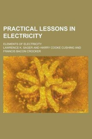 Cover of Practical Lessons in Electricity; Elements of Electricity