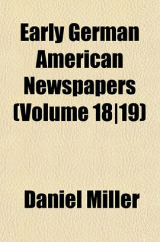 Cover of Early German American Newspapers (Volume 18-19)