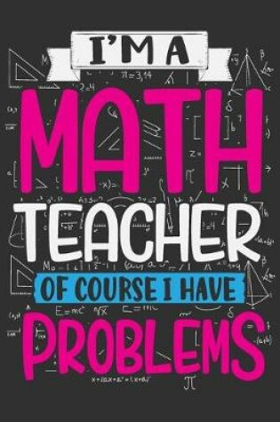 Cover of I'm A Math Teacher Of Course I Have Problems