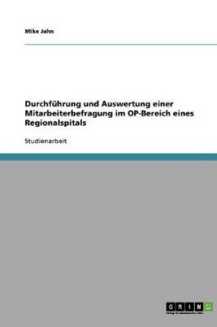 Cover of Durchfuhrung und Auswertung einer Mitarbeiterbefragung im OP-Bereich eines Regionalspitals