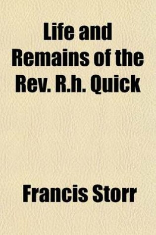 Cover of Life and Remains of the REV. R.H. Quick