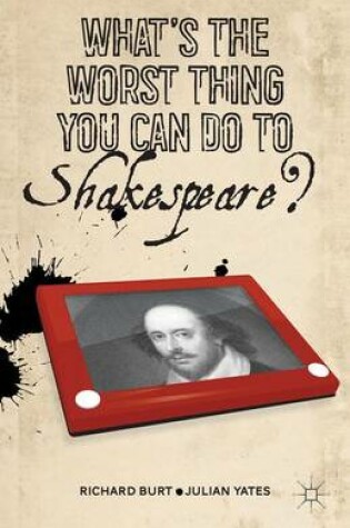 Cover of What's the Worst Thing You Can Do to Shakespeare?