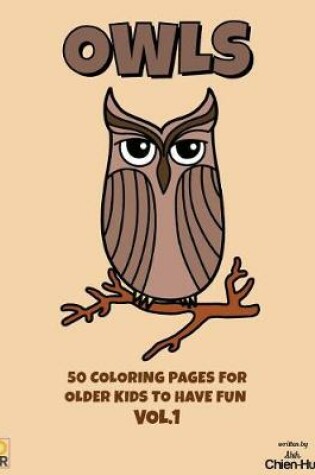 Cover of Owls 50 Coloring Pages For Older Kids To Have Fun VOL.1