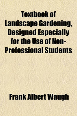 Book cover for Textbook of Landscape Gardening, Designed Especially for the Use of Non-Professional Students