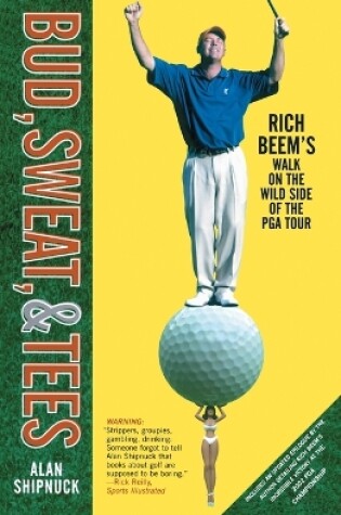 Cover of "Bud, Sweat and Tees: Rich Beem's Walk on the Wild Side of the PGA Tour "