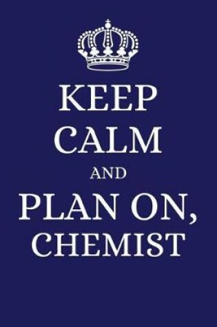 Cover of Keep Calm and Plan on Chemist