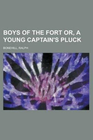 Cover of Boys of the Fort Or, a Young Captain's Pluck