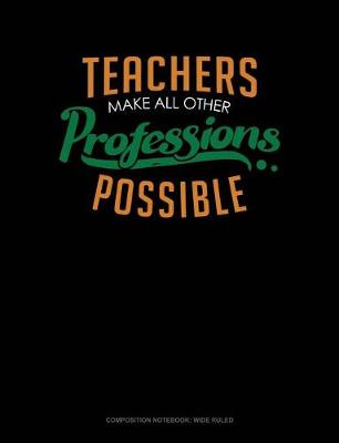 Book cover for Teachers Make All Other Professions Possible