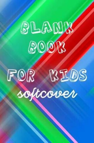 Cover of Blank Book For Kids Softcover