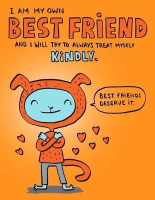 Book cover for I am my own best friend and I will Try To Always Treat Myself Kindly