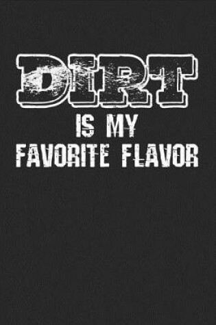 Cover of Dirt Is My Favorite Flavor