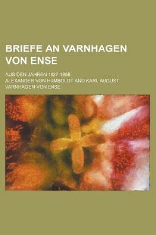 Cover of Briefe an Varnhagen Von Ense; Aus Den Jahren 1827-1858