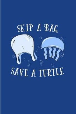 Cover of Skip A Bag Save A Turtle