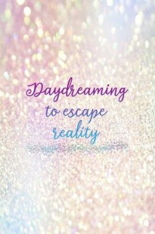 Cover of Daydreaming To Escape Reality