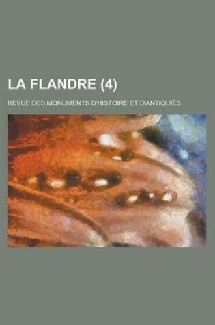 Cover of La Flandre; Revue Des Monuments D'Histoire Et D'Antiquies (4)