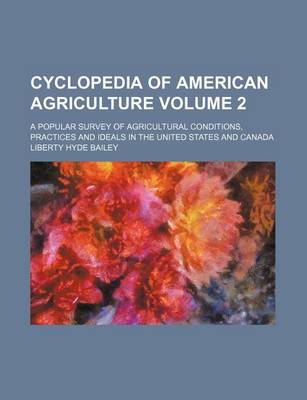 Book cover for Cyclopedia of American Agriculture Volume 2; A Popular Survey of Agricultural Conditions, Practices and Ideals in the United States and Canada