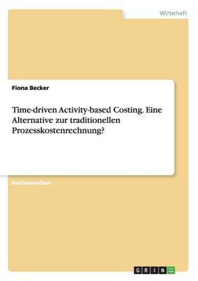 Book cover for Time-driven Activity-based Costing. Eine Alternative zur traditionellen Prozesskostenrechnung?