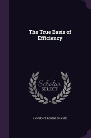 Cover of The True Basis of Efficiency