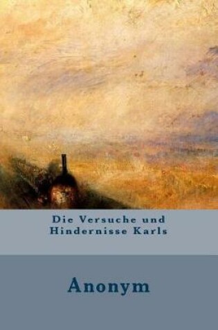 Cover of Die Versuche Und Hindernisse Karls