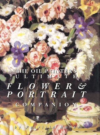 Book cover for The Oil Painter's Ultimate Flower and Portrait Companion