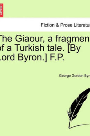 Cover of The Giaour, a Fragment of a Turkish Tale. [By Lord Byron.] F.P.