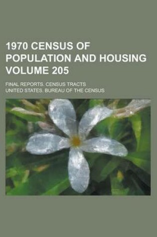 Cover of 1970 Census of Population and Housing; Final Reports. Census Tracts Volume 205