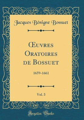 Book cover for Oeuvres Oratoires de Bossuet, Vol. 3