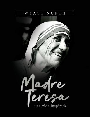 Book cover for Madre Teresa, una vida inspirada