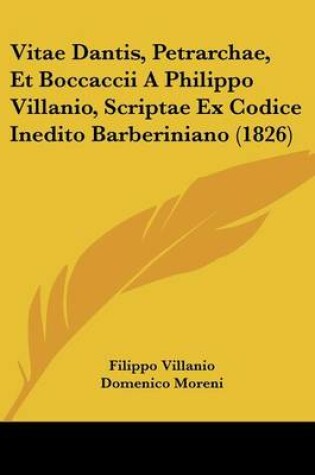 Cover of Vitae Dantis, Petrarchae, Et Boccaccii a Philippo Villanio, Scriptae Ex Codice Inedito Barberiniano (1826)