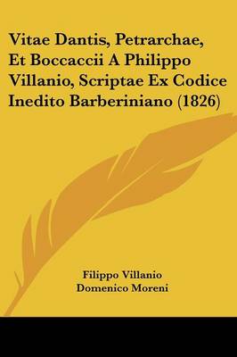 Book cover for Vitae Dantis, Petrarchae, Et Boccaccii a Philippo Villanio, Scriptae Ex Codice Inedito Barberiniano (1826)