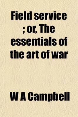 Book cover for Field Service; Or, the Essentials of the Art of War