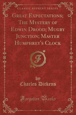 Book cover for Great Expectations; The Mystery of Edwin Drood; Mugby Junction; Master Humphrey's Clock (Classic Reprint)