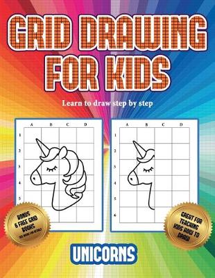 Book cover for Learn to draw step by step (Grid drawing for kids - Unicorns)