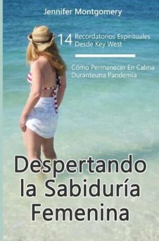 Cover of Despertando la Sabiduria Femenina14 Recordatorios Espirituales Desde Key West