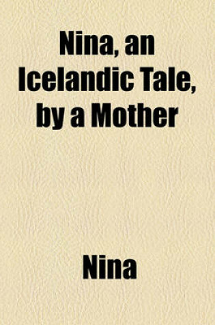 Cover of Nina, an Icelandic Tale, by a Mother